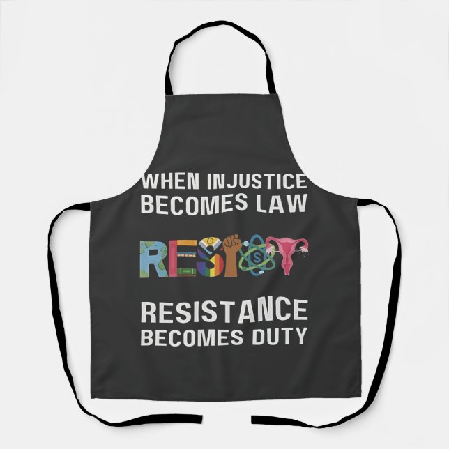 When Injustice Becomes Law, Resistance Becomes   Apron (Front)