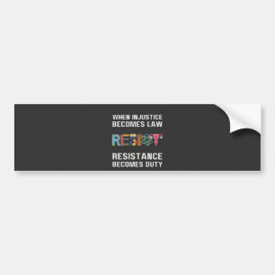 When Injustice Becomes Law, Resistance Becomes Bumper Sticker