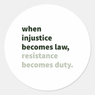 When Injustice Becomes Law - Resistance Becomes Du Classic Round Sticker