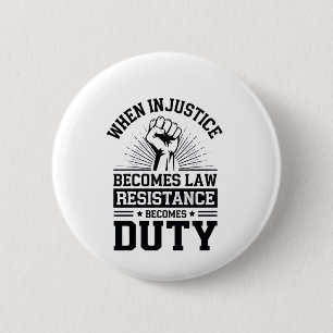 When Injustice Becomes Law Resistance Becomes Duty 6 Cm Round Badge