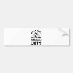 When Injustice Becomes Law Resistance Becomes Duty Bumper Sticker
