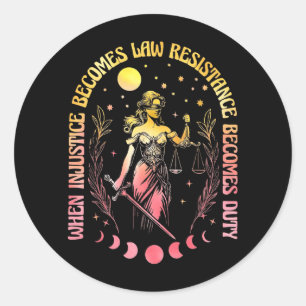 When Injustice Becomes Law Resistance Becomes Duty Classic Round Sticker