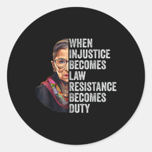 When Injustice Becomes Law Resistance Becomes Duty Classic Round Sticker