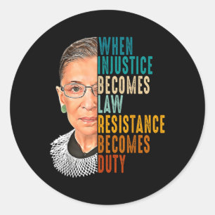 When Injustice Becomes Law Resistance Becomes Duty Classic Round Sticker