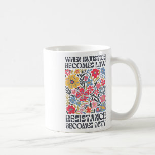 When Injustice Becomes Law Resistance Becomes Duty Coffee Mug