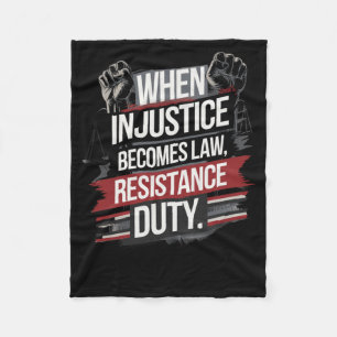 When Injustice Becomes Law Resistance Becomes Duty Fleece Blanket