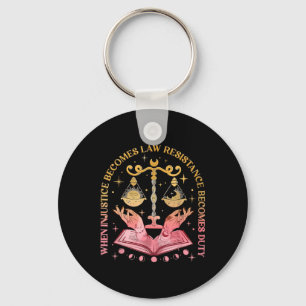 When Injustice Becomes Law Resistance Becomes Duty Key Ring