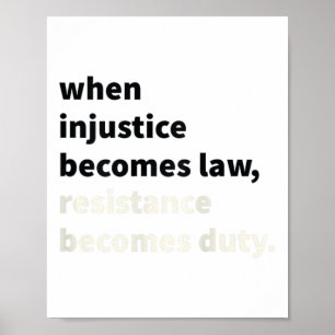 When Injustice Becomes Law Resistance Becomes Duty Poster
