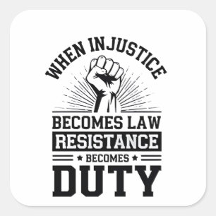 When Injustice Becomes Law Resistance Becomes Duty Square Sticker