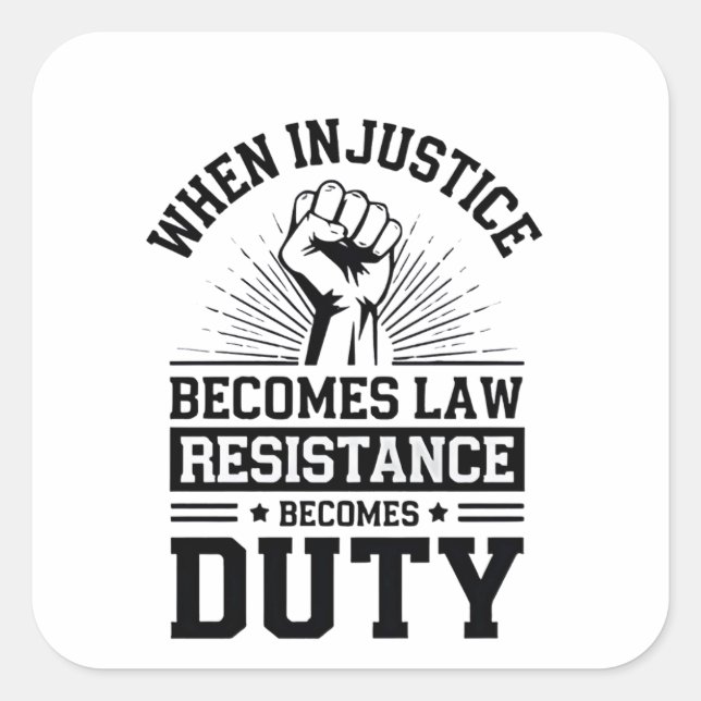 When Injustice Becomes Law Resistance Becomes Duty Square Sticker (Front)