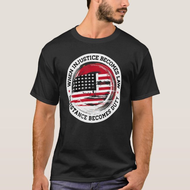 When Injustice Becomes Law Resistance Becomes Duty T-Shirt (Front)