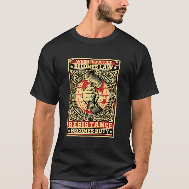 When Injustice Becomes Law Resistance Becomes Duty T-Shirt (Front)