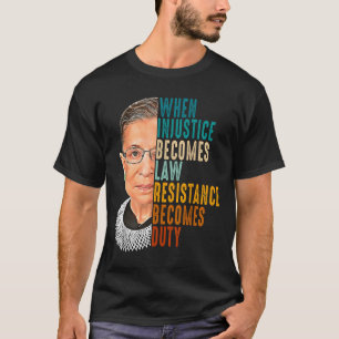 When Injustice Becomes Law Resistance Becomes Duty T-Shirt