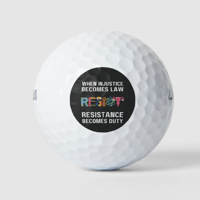 When Injustice Becomes Law, Resistance Becomes   Golf Balls (Front)