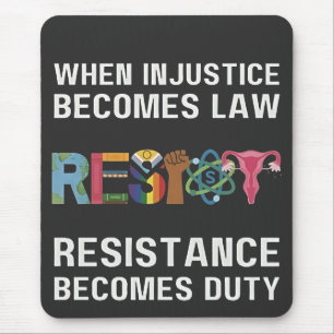 When Injustice Becomes Law, Resistance Becomes Mouse Pad