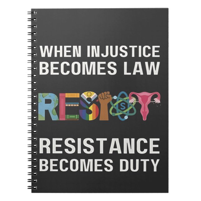 When Injustice Becomes Law, Resistance Becomes   Notebook (Front)