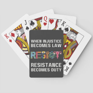 When Injustice Becomes Law, Resistance Becomes Playing Cards