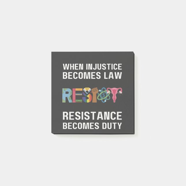 When Injustice Becomes Law, Resistance Becomes   Post-it Notes (Front)