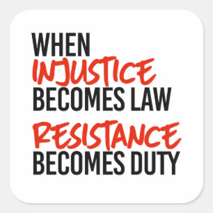 When injustice becomes law square sticker