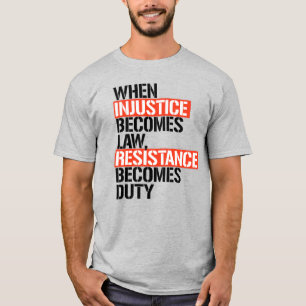 When Injustice Becomes Law T-Shirt