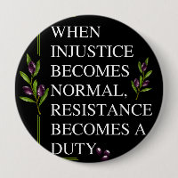 WHEN INJUSTICE BECOMES NORMAL, RESISTANCE BECOMES 
