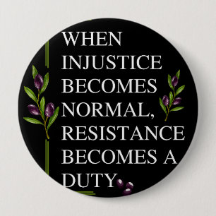 WHEN INJUSTICE BECOMES NORMAL, RESISTANCE BECOMES  10 CM ROUND BADGE