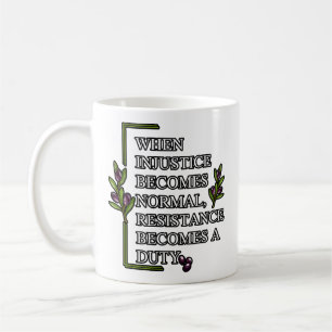 WHEN INJUSTICE BECOMES NORMAL, RESISTANCE BECOMES  COFFEE MUG