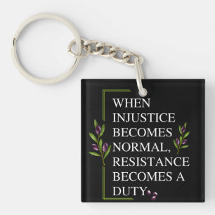 WHEN INJUSTICE BECOMES NORMAL, RESISTANCE BECOMES KEY RING
