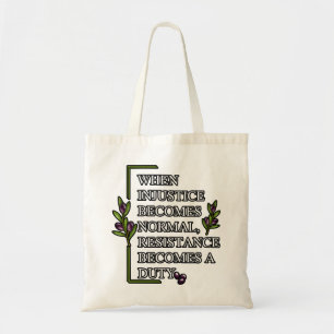 WHEN INJUSTICE BECOMES NORMAL, RESISTANCE BECOMES  TOTE BAG