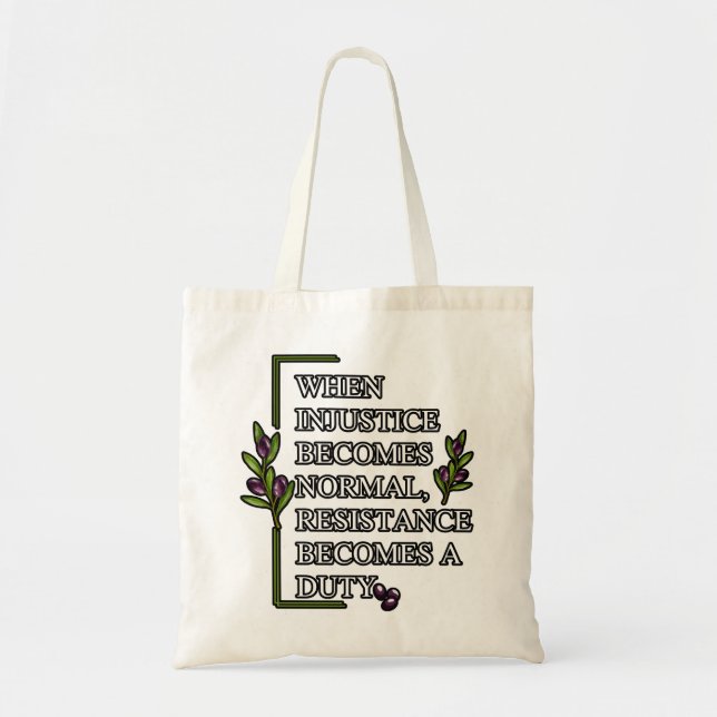WHEN INJUSTICE BECOMES NORMAL, RESISTANCE BECOMES  TOTE BAG (Front)