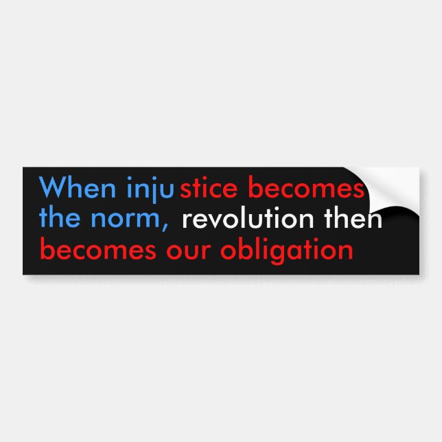 When injustice becomes the norm... bumper sticker (Front)