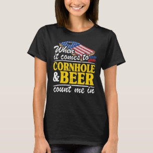 When It Comes To Cornhole & Beer Count Me In Funny T-Shirt