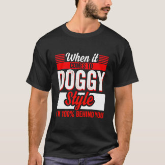 When It Comes To Doggy Style I’M 100 Percent Beh T-Shirt