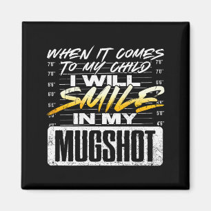 When It Comes To My Child I Will Smile In My Mugsh Magnet