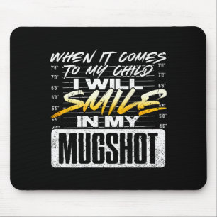 When It Comes To My Child I Will Smile In My Mugsh Mouse Pad