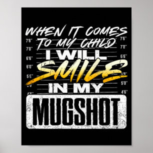 When It Comes To My Child I Will Smile In My Mugsh Poster