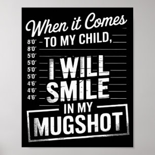 When It Comes To My Child I Will Smile In My Mugsh Poster