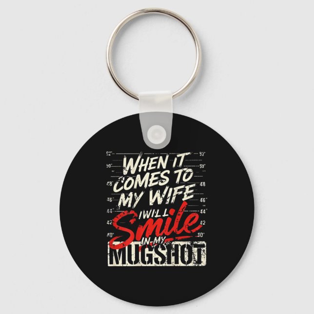 When It Comes To My Wife I Will Smile In My Mugsho Key Ring (Front)