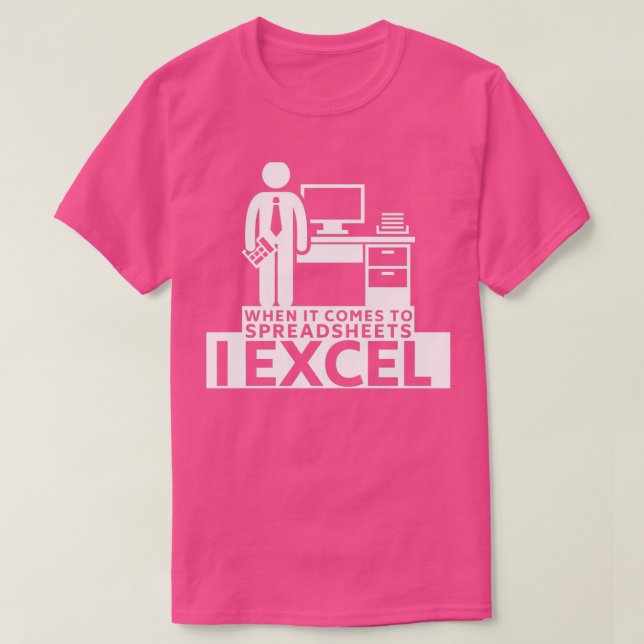 When It Comes To Spreadsheets I Excel 3 T-Shirt (Design Front)