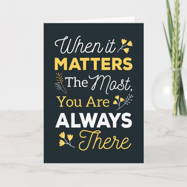 When it Matters the Most, You Are Always There Thank You Card (Front)