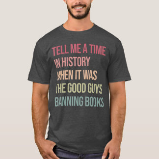 When It Was The Good Guys Banning Books Read Banne T-Shirt