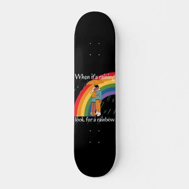 WHEN IT'S RAINING LOOK FOR A RAINBOW inspirational Skateboard (Front)