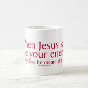 When Jesus said love your enemies Coffee Mug