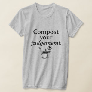When judgement leads to compost T-Shirt