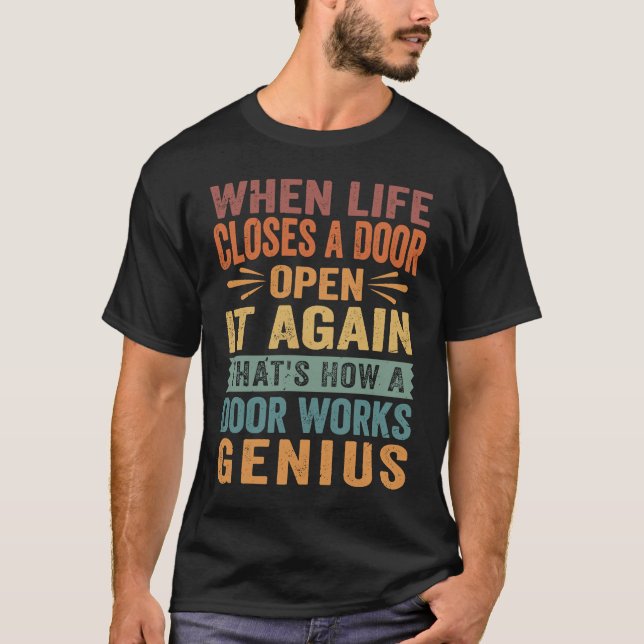 When Life Closes A Door Open It Again   Sarcastic  T-Shirt (Front)