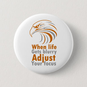 When life gets blurry adjust your focus 6 cm round badge