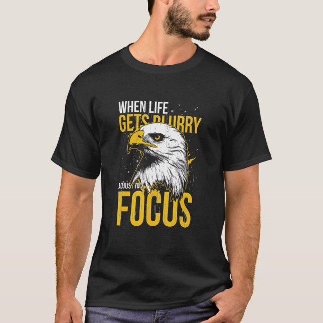 When Life Gets Blurry Adjust Your Focus Animal Eag T-Shirt (Front)