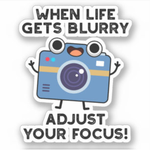 When Life Gets Blurry Adjust Your Focus Camera Pun