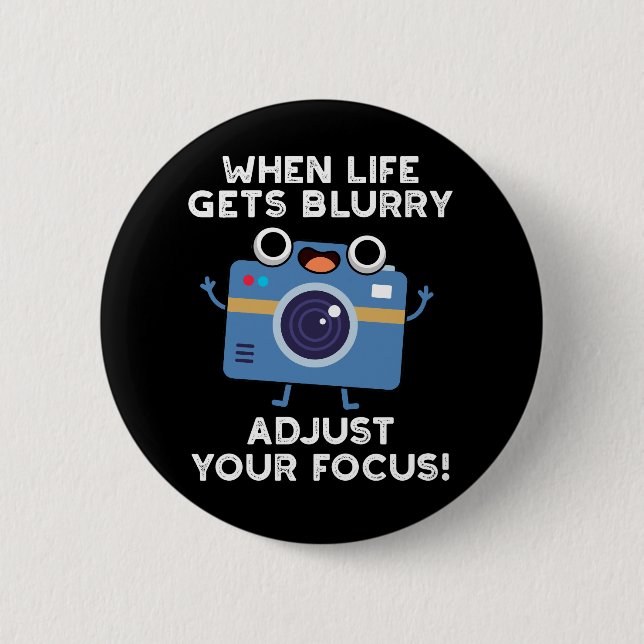 When Life Gets Blurry Adjust Your Focus Camera Pun 6 Cm Round Badge (Front)