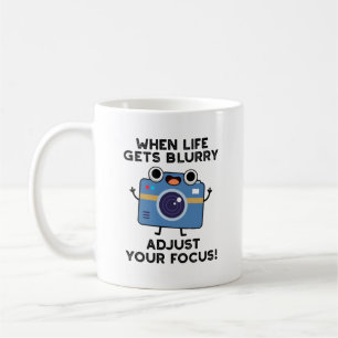 When Life Gets Blurry Adjust Your Focus Camera Pun Coffee Mug